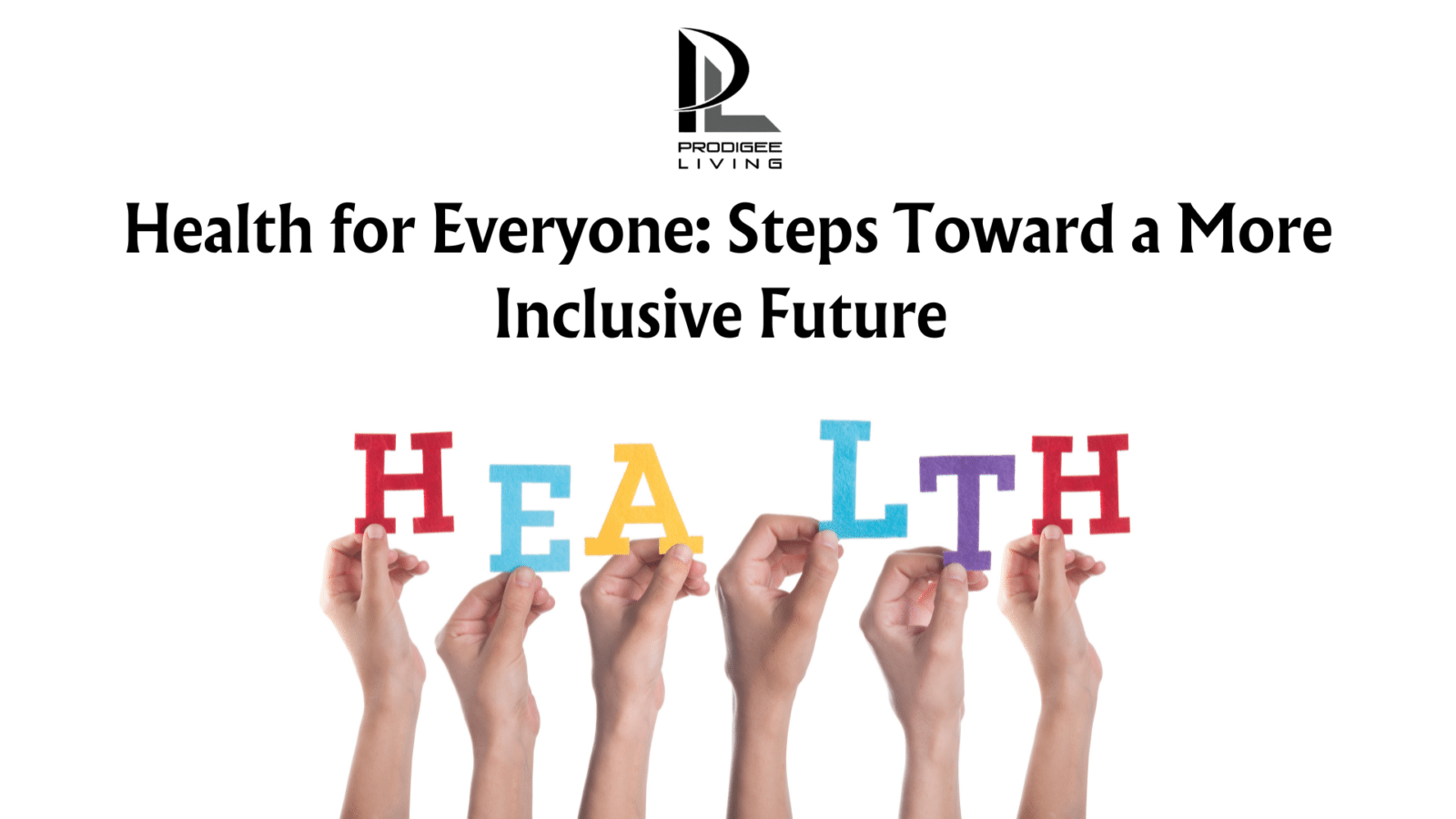health for everyone: steps toward a more inclusive future